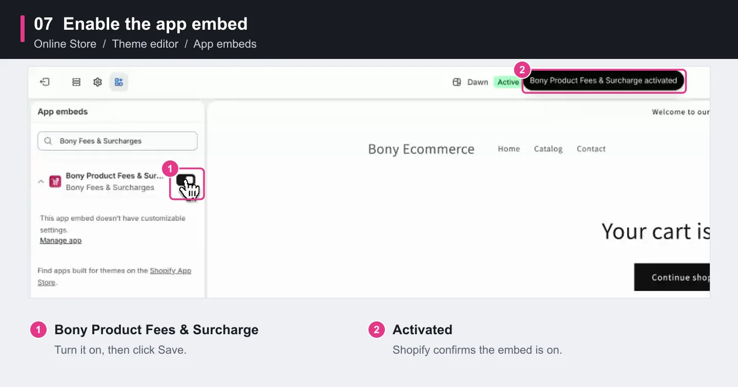 In the theme editor, switch on the Bony Product Fees & Surcharge app embed and save.